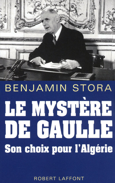 LE MYSTERE DE GAULLE SON CHOIX POUR L'ALGERIE