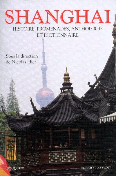 SHANGHAI HISTOIRE, PROMENADES, ANTHOLOGIE & DICTIONNAIRE