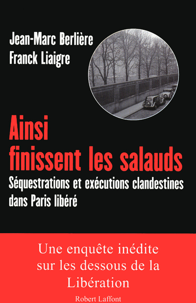 AINSI FINISSENT LES SALAUDS SEQUESTRATIONS ET EXECUTIONS CLANDESTINES DANS PARIS LIBERE