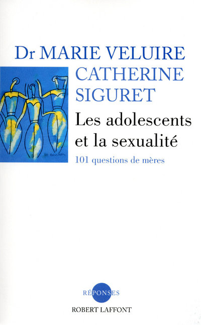 LES ADOLESCENTS ET LA SEXUALITE 101 QUESTIONS DE MERES