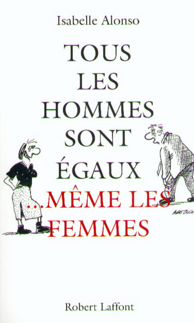 TOUS LES HOMMES SONT EGAUX MEME LES FEMMES