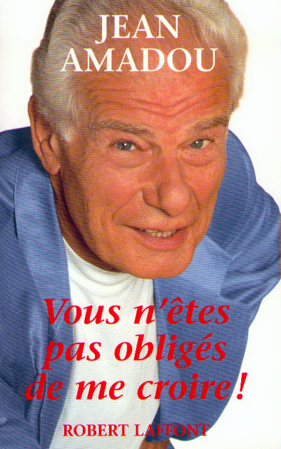 VOUS N'ETES PAS OBLIGES DE ME CROIRE