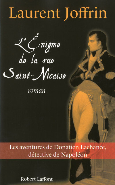 L'ENIGME DE LA RUE SAINT NICAISE - LES AVENTURES DE DONATIEN LACHANCE, DETECTIVE DE NAPOLEON