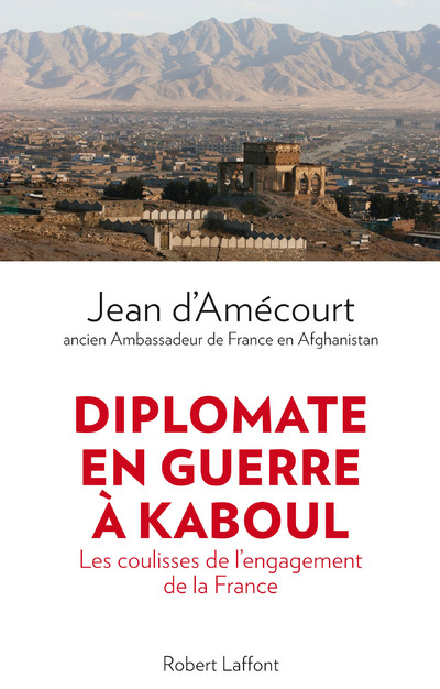 DIPLOMATE EN GUERRE A KABOUL