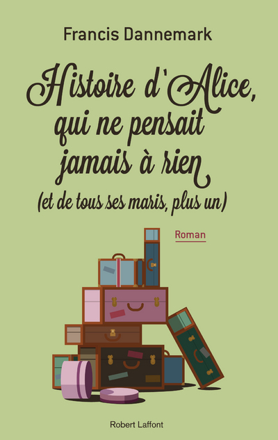 HISTOIRE D'ALICE, QUI NE PENSAIT A RIEN (ET DE TOUS SES MARIS, PLUS UN)