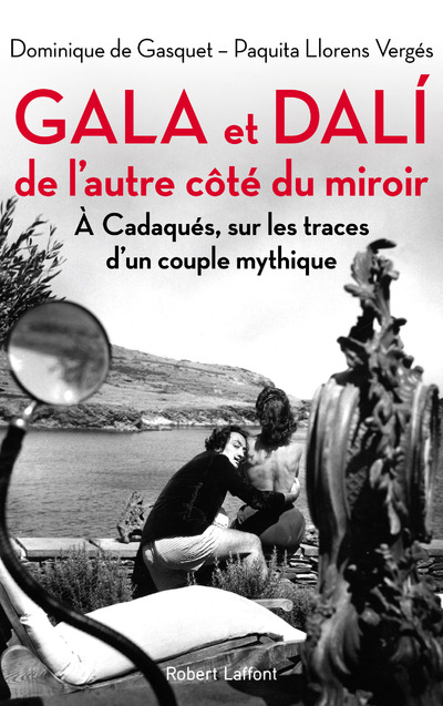 GALA ET DALI, DE L'AUTRE COTE DU MIROIR