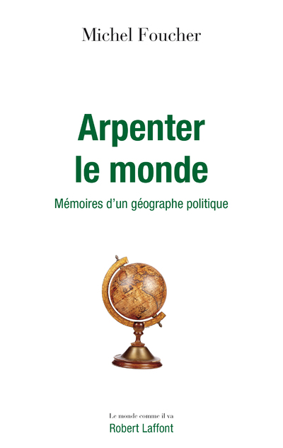 ARPENTER LE MONDE - MEMOIRES D'UN GEOGRAPHE POLITIQUE