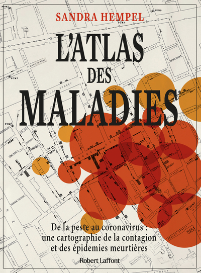 L'ATLAS DES MALADIES - DE LA PESTE AU CORONAVIRUS,UNE CARTOGRAPHIE DE LA CONTAGION ET DES EPIDEMIES