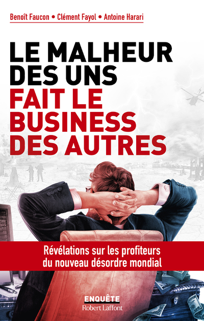 LE MALHEUR DES UNS FAIT LE BUSINESS DES AUTRES