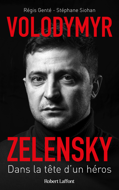VOLODYMYR ZELENSKY - DANS LA TETE D'UN HEROS