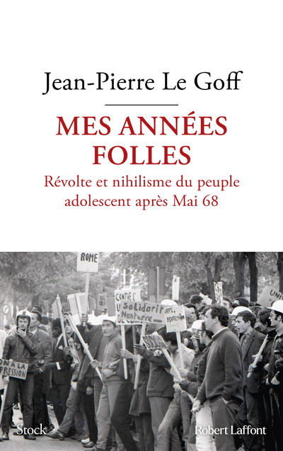 MES ANNEES FOLLES - REVOLTE ET NIHILISME DU PEUPLE ADOLESCENT APRES MAI 68