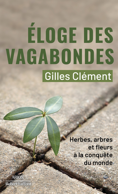 ELOGE DES VAGABONDES - HERBES, ARBRES ET FLEURS A LA CONQUETE DU MONDE