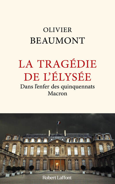 LA TRAGEDIE DE L'ELYSEE - DANS L   ENFER DES QUINQUENNATS MACRON