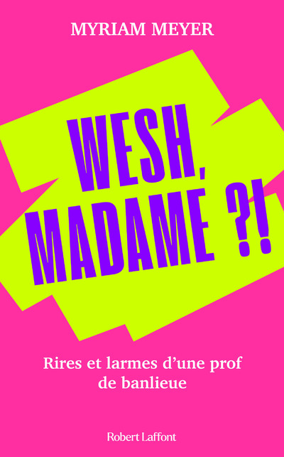 WESH, MADAME ! - RIRES ET LARMES D'UNE PROF DE BA NLIEUE