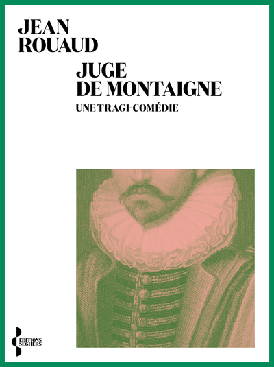 JUGE DE MONTAIGNE - UNE TRAGI-COMEDIE