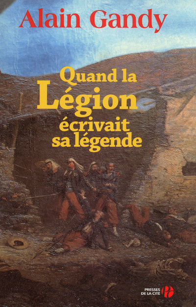 QUAND LA LEGION ECRIVAIT SA LEGENDE