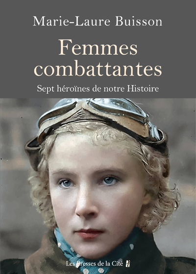 FEMMES COMBATTANTES - SEPT HEROINES DE NOTRE HISTOIRE