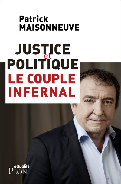 JUSTICE ET POLITIQUE, LE COUPLE INFERNAL
