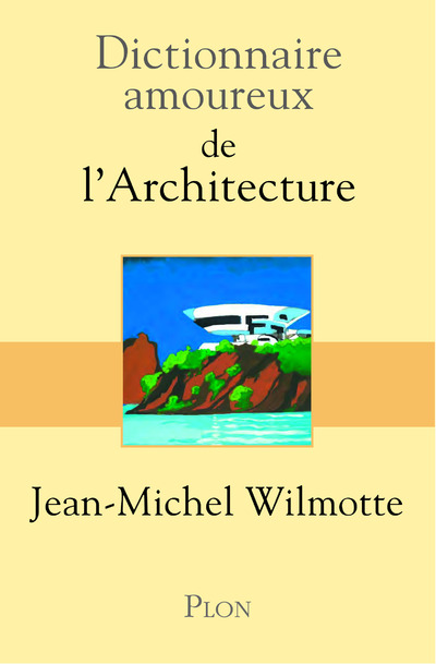DICTIONNAIRE AMOUREUX DE L'ARCHITECTURE