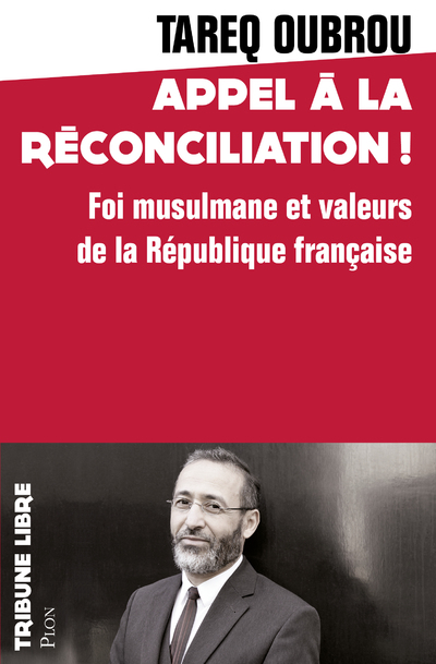 APPEL A LA RECONCILIATION ! - FOI MUSULMANE ET VALEURS DE LA REPUBLIQUE FRANCAISE