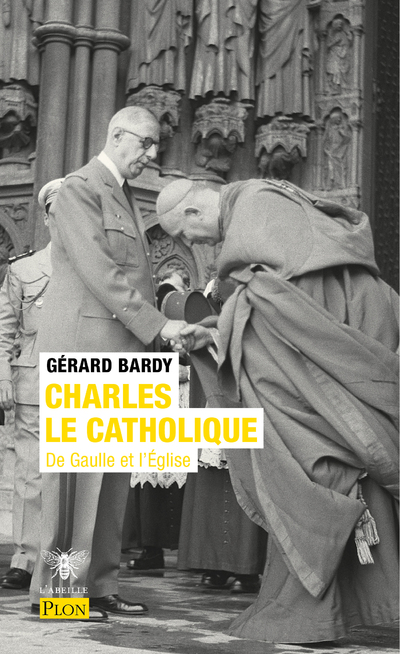 CHARLES LE CATHOLIQUE - DE GAULLE ET L'EGLISE