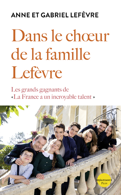 DANS LE CHOEUR DE LA FAMILLE LEFEVRE - LES GRANDS GAGNANTS DE  LA FRANCE A UN INCROYABLE TALENT
