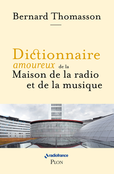 DICTIONNAIRE AMOUREUX DE LA MAISON DE LA RADIO ET DE LA MUSIQUE