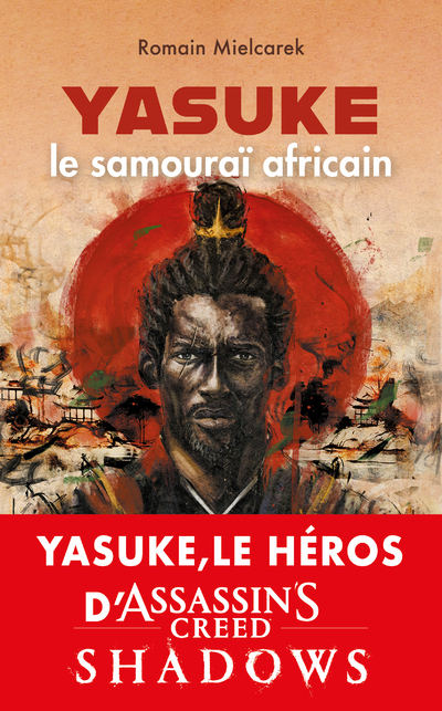 YASUKE, LE SAMOURAI AFRICAIN - AUX ORIGINES DU MYTHE