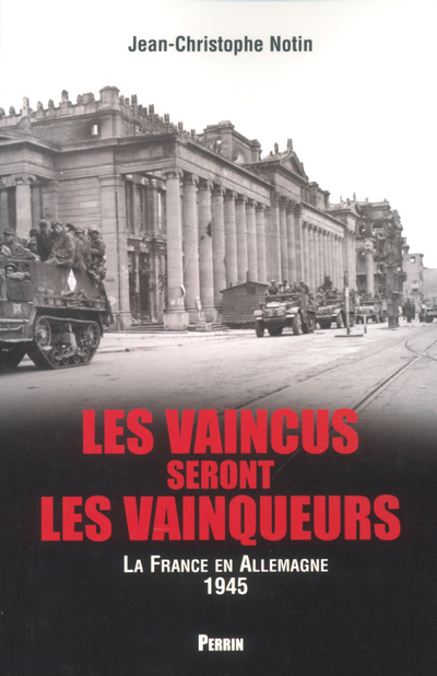 LES VAINCUS SERONT LES VAINQUEURS LES FRANCAIS EN ALLEMAGNE (1945)