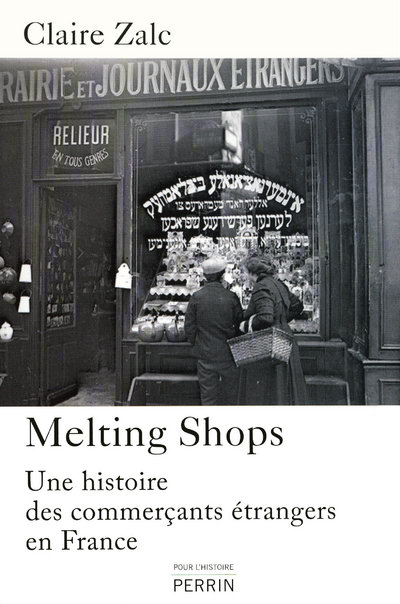 MELTING SHOPS UNE HISTOIRE DES COMMERCANTS ETRAN GERS EN FRANCE