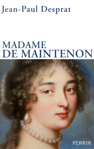 MADAME DE MAINTENON 1635-1719 OU LE PRIX DE LA REPUTATION