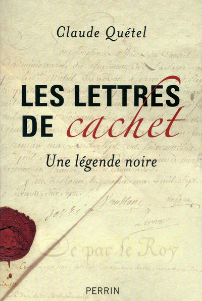 UNE LEGENDE NOIRE LES LETTRES DE CACHET