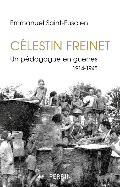 CELESTIN FREINET - UN PEDAGOGUE EN GUERRES 1914-1945