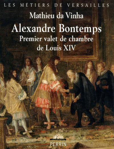 BONTEMPS, PREMIER VALET DE CHAMBRE DE LOUIS XIV