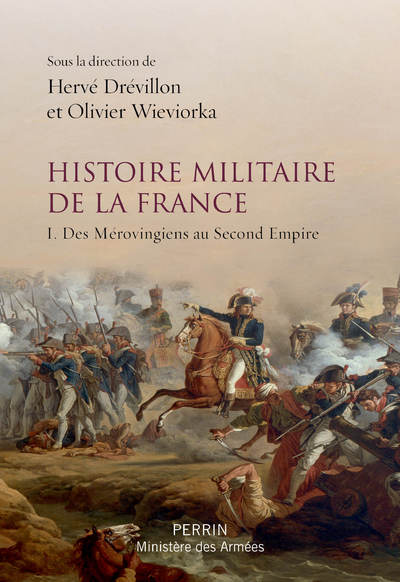HISTOIRE MILITAIRE DE LA FRANCE - TOME 1 DES MEROVINGIENS AU SECOND EMPIRE
