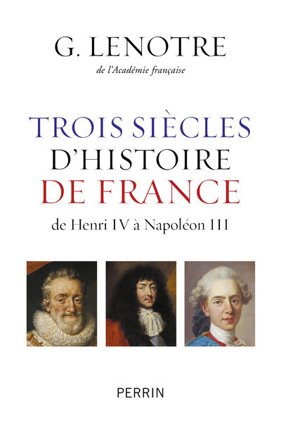 TROIS SIECLES D'HISTOIRE DE FRANCE - DE HENRI IV A NAPOLEON III