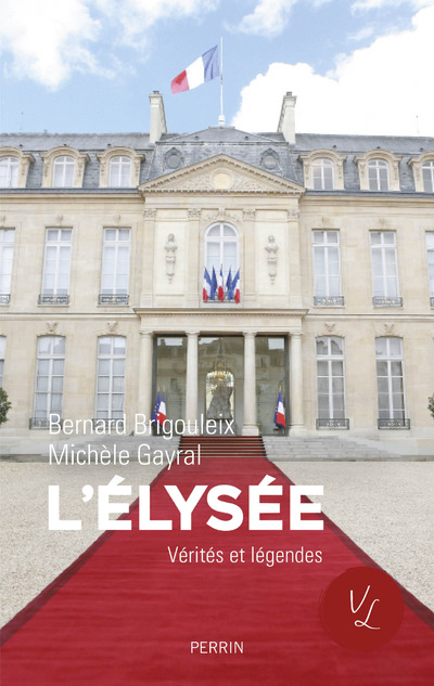 L'ELYSEE VERITES ET LEGENDES