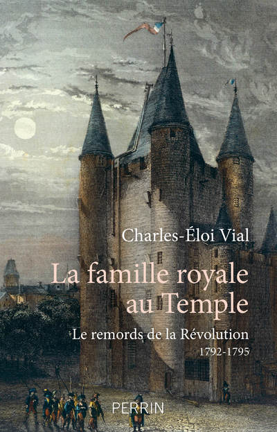 LA FAMILLE ROYALE AU TEMPLE - LE REMORDS DE LA REVOLUTION 1792 - 1795