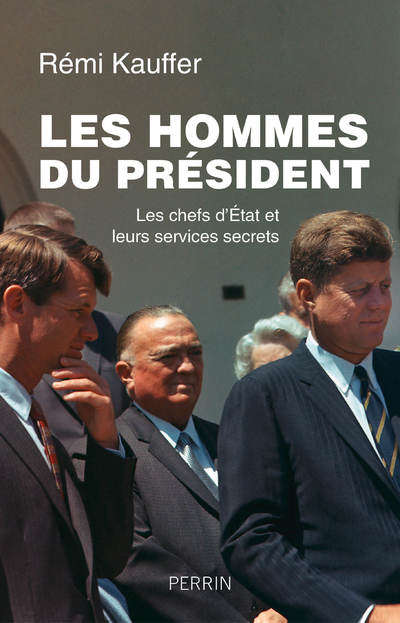 LES HOMMES DU PRESIDENT - LES CHEFS D'ETATS ET LEURS SERVICES SECRETS