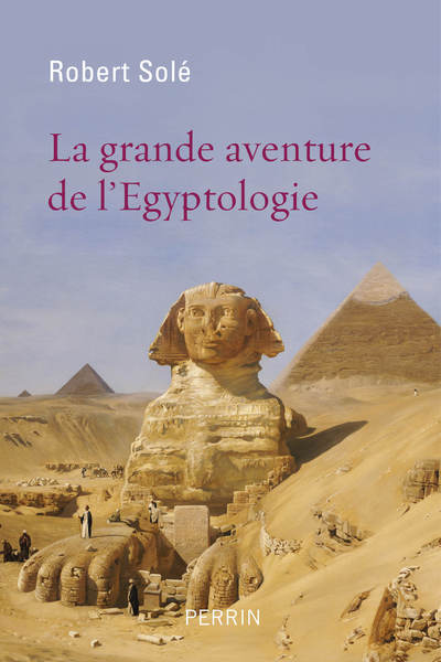 LA GRANDE AVENTURE DE L'EGYPTOLOGIE