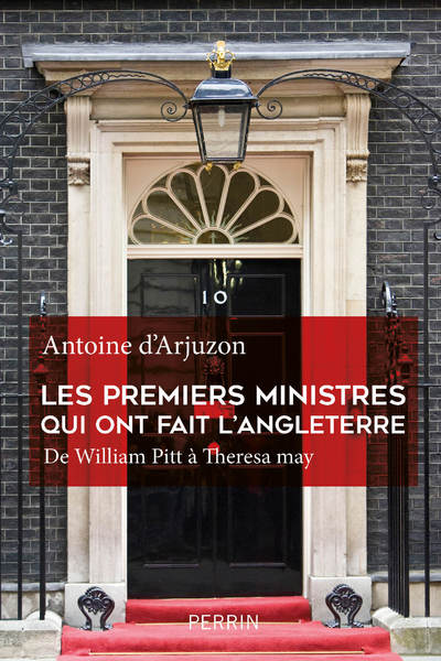 LES PREMIERS MINISTRES QUI ONT FAIT L'ANGLETERRE DE WILLIAM PITT A THERESA MAY