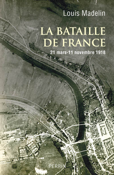 LA BATAILLE DE FRANCE - 21 MARS-11 NOVEMBRE 1918