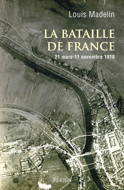 LA BATAILLE DE FRANCE - 21 MARS-11 NOVEMBRE 1918