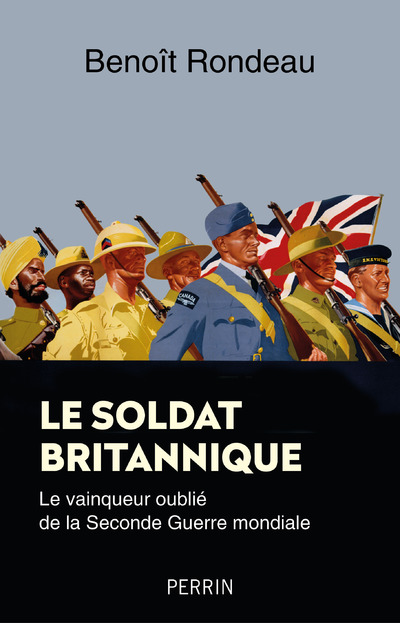 LE SOLDAT BRITANNIQUE - LE VAINQUEUR OUBLIE DE LA SECONDE GUERRE MONDIALE
