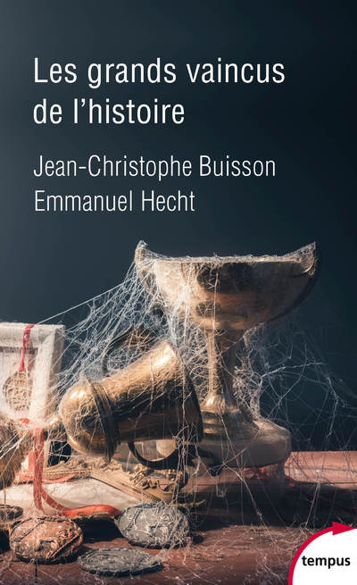LES GRANDS VAINCUS DE L'HISTOIRE