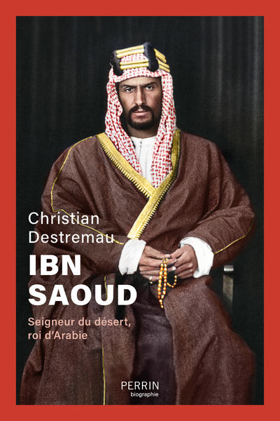 IBN SAOUD - SEIGNEUR DU DESERT, ROI D'ARABIE