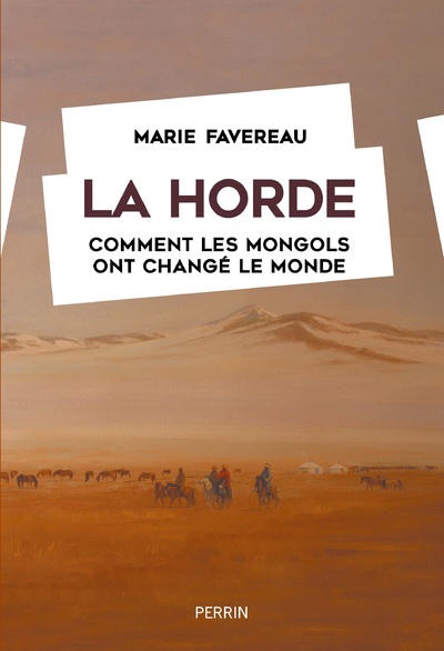 LA HORDE - COMMENT LES MONGOLS ONT CHANGE LE MONDE