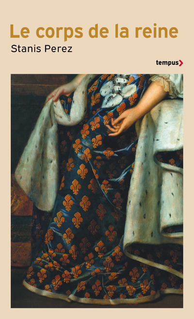 LE CORPS DE LA REINE - ENGENDRE LE PRINCE, D'ISABELLE DE HAINAUT A MARIE-AMELIE DE BOURBON-SICILE