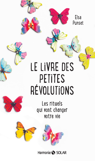 LE LIVRE DES PETITES REVOLUTIONS - LES RITUELS QUI VONT CHANGER VOTRE VIE