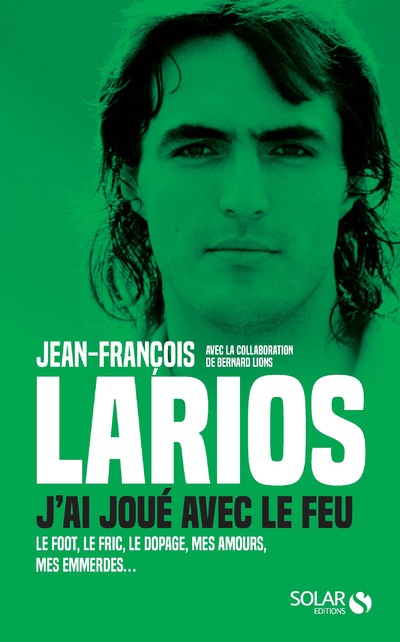 LARIOS, J'AI JOUE AVEC LE FEU